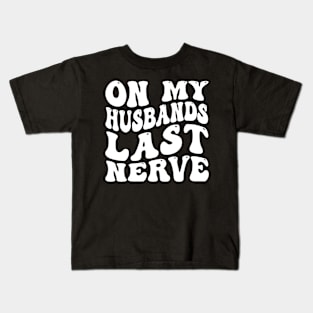 On My Husband's Last Nerve funny husband Kids T-Shirt